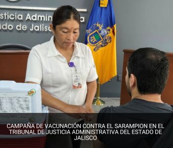 CAMPAÑA DE VACUNACIÓN CONTRA EL SARAMPION EN EL TRIBUNAL DE JUSTICIA ADMINISTRATIVA DEL ESTADO DE JALISCO